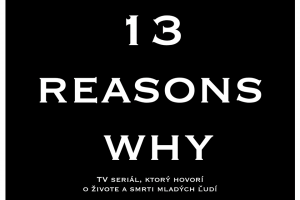 Seriál „13 Dôvodov prečo“ alebo „13 Reasons Why“